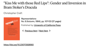 “Kiss Me with those Red Lips”: Gender and Inversion in Bram Stoker’s Dracula by Christopher Craft, an acacemic article discussing homosexuality in Dracula.