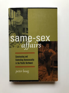 Peter Boag’s Same-Sex Affairs, covers homosexuality in the Pacific Northwest, USA.